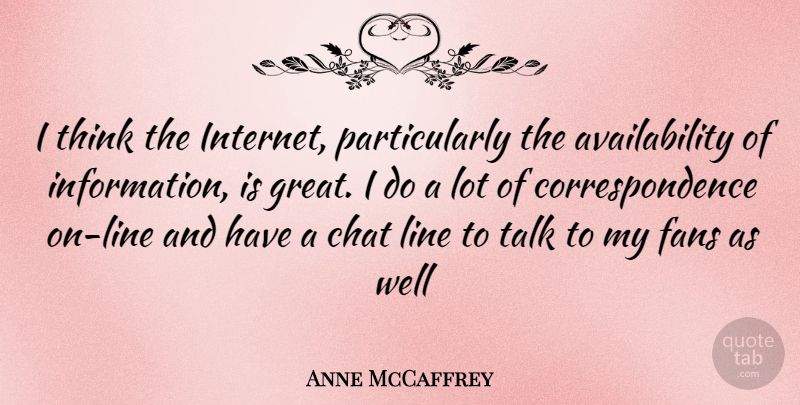 Anne McCaffrey Quote About Thinking, Availability, Lines: I Think The Internet Particularly...