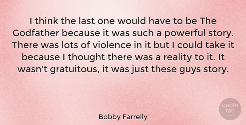 Bobby Farrelly Quote About Powerful, Reality, Thinking: I Think The Last One...