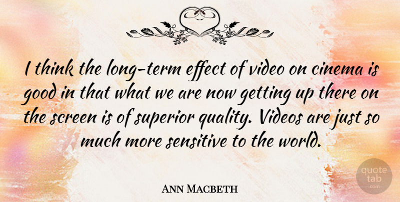 Ann Macbeth Quote About Thinking, Long, Quality: I Think The Long Term...