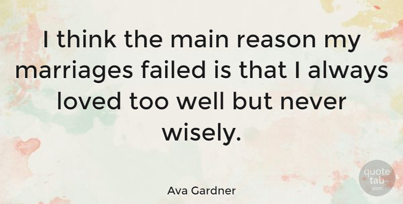 Ava Gardner Quote About Thinking, Reason, Wells: I Think The Main Reason...