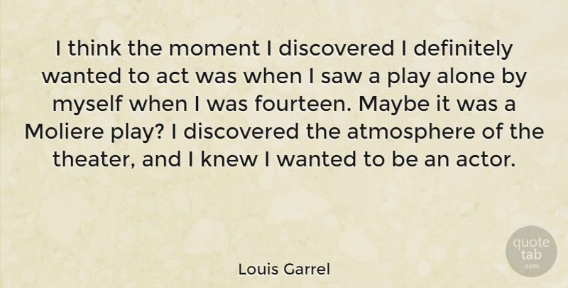 Louis Garrel Quote About Thinking, Play, Atmosphere: I Think The Moment I...