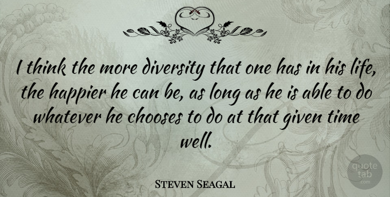 Steven Seagal Quote About Thinking, Diversity, Long: I Think The More Diversity...