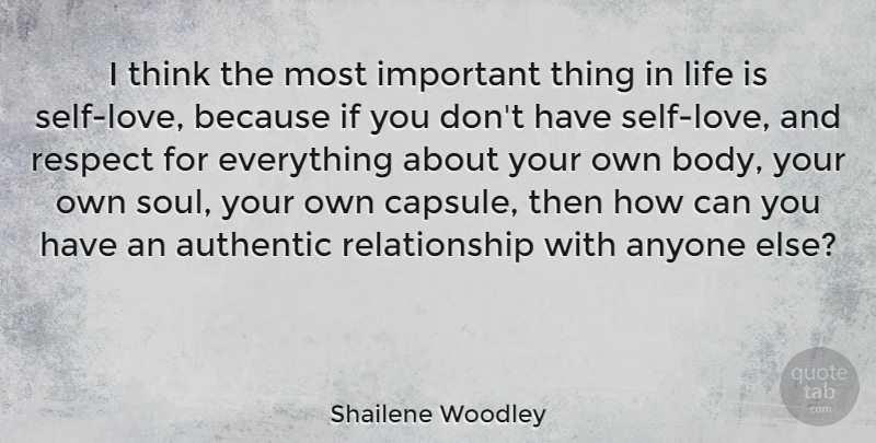 Shailene Woodley Quote About Thinking, Self, Things In Life: I Think The Most Important...