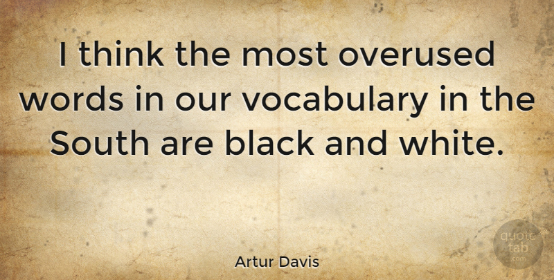 Artur Davis Quote About Black And White, Thinking, Vocabulary: I Think The Most Overused...