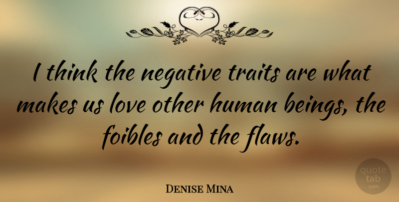 Denise Mina Quote About Thinking, Negative, Flaws: I Think The Negative Traits...