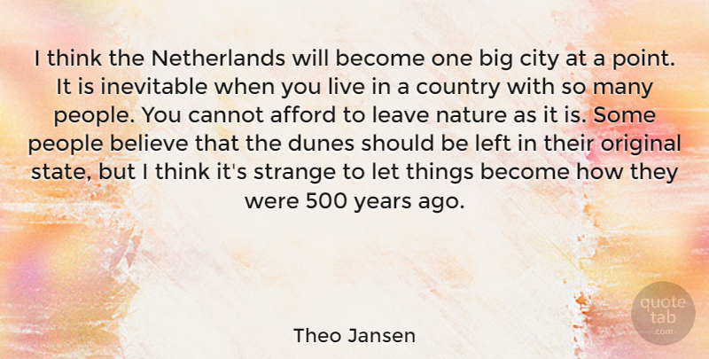 Theo Jansen Quote About Afford, Believe, Cannot, Country, Inevitable: I Think The Netherlands Will...
