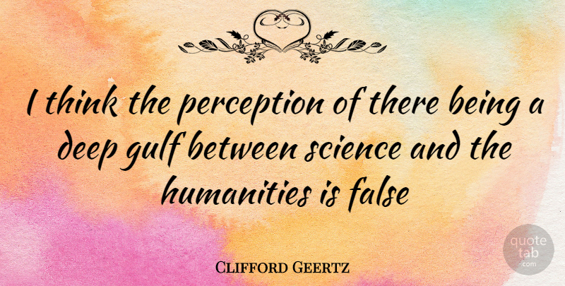 Clifford Geertz Quote About Thinking, Humanity, Perception: I Think The Perception Of...