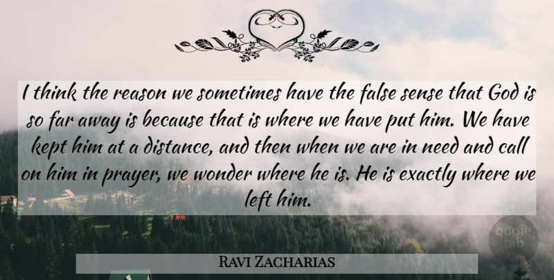 Ravi Zacharias Quote About Prayer, Distance, Thinking: I Think The Reason We...