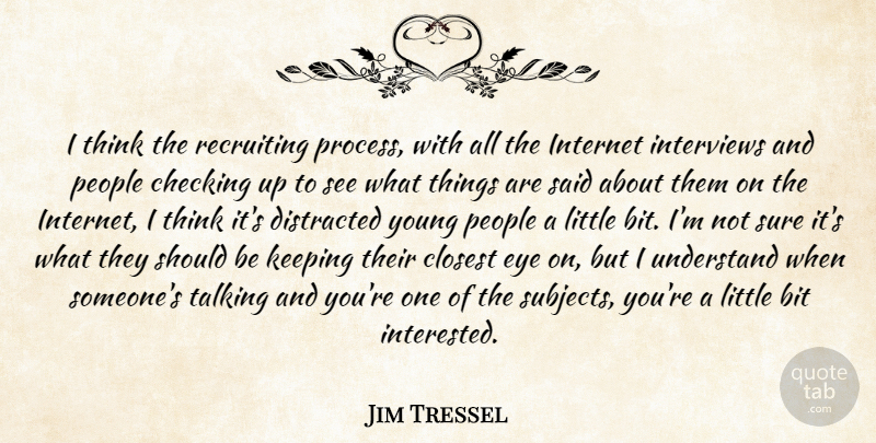Jim Tressel Quote About Bit, Checking, Closest, Distracted, Eye: I Think The Recruiting Process...