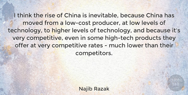 Najib Razak Quote About China, Higher, Levels, Low, Lower: I Think The Rise Of...