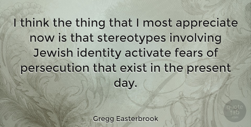 Gregg Easterbrook Quote About Thinking, Jewish Identity, Appreciate: I Think The Thing That...