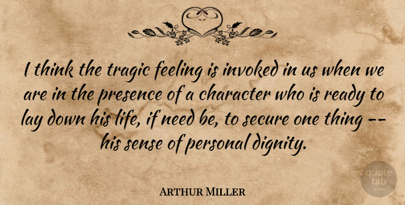 Arthur Miller Quote About Character, Thinking, Feelings: I Think The Tragic Feeling...