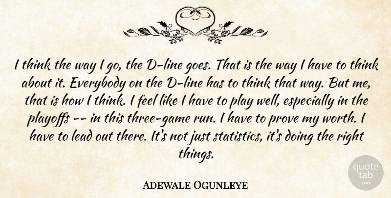 Adewale Ogunleye Quote About Everybody, Lead, Playoffs, Prove: I Think The Way I...