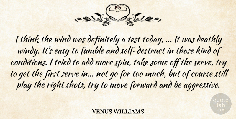 Venus Williams Quote About Add, Course, Deathly, Definitely, Easy: I Think The Wind Was...