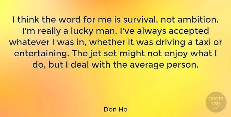 Don Ho Quote About Accepted, Average, Deal, Driving, Jet: I Think The Word For...