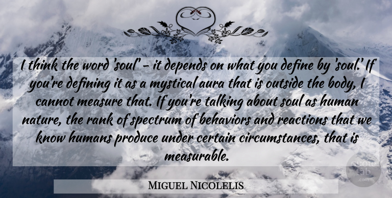 Miguel Nicolelis Quote About Aura, Cannot, Certain, Define, Defining: I Think The Word Soul...