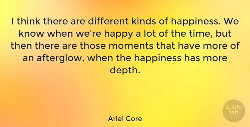 Ariel Gore Quote About Happiness, Thinking, Depth: I Think There Are Different...
