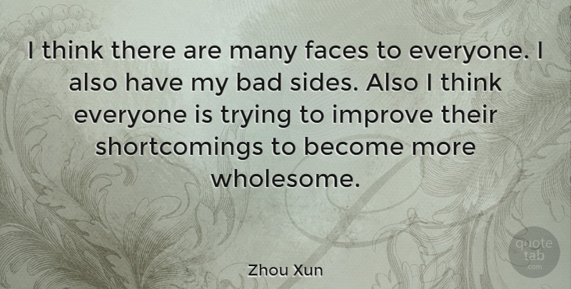 Zhou Xun Quote About Thinking, Trying, Faces: I Think There Are Many...