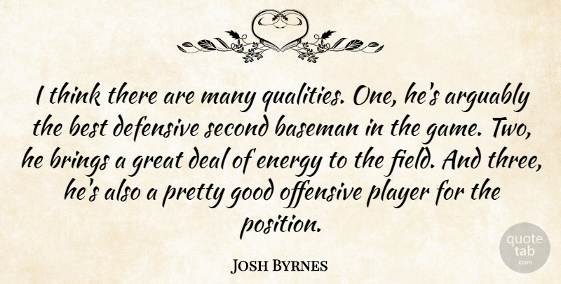 Josh Byrnes Quote About Arguably, Baseman, Best, Brings, Deal: I Think There Are Many...