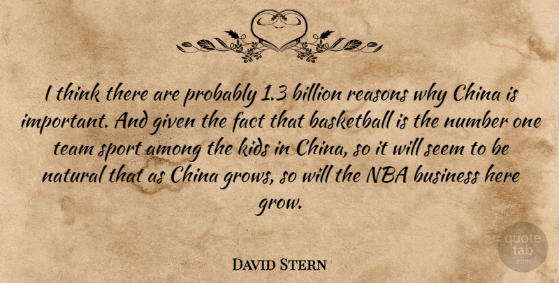 David Stern Quote About Among, Basketball, Billion, Business, China: I Think There Are Probably...