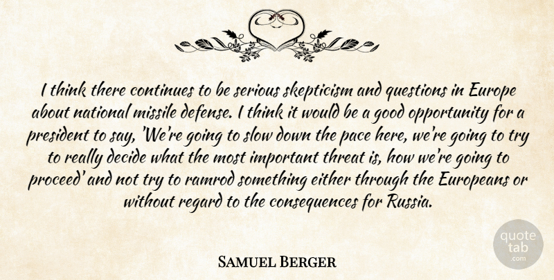 Samuel Berger Quote About Consequences, Continues, Decide, Either, Europe: I Think There Continues To...