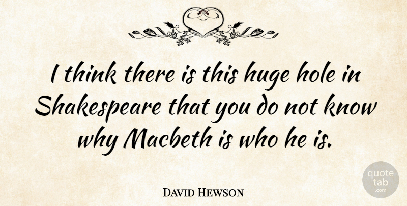 David Hewson Quote About Shakespeare: I Think There Is This...