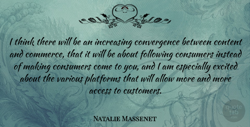 Natalie Massenet Quote About Access, Allow, Consumers, Following, Increasing: I Think There Will Be...