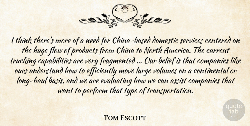 Tom Escott Quote About Assist, Belief, Centered, China, Companies: I Think Theres More Of...