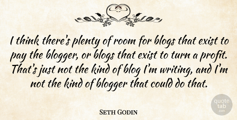 Seth Godin Quote About Blogs, Exist, Plenty, Room: I Think Theres Plenty Of...