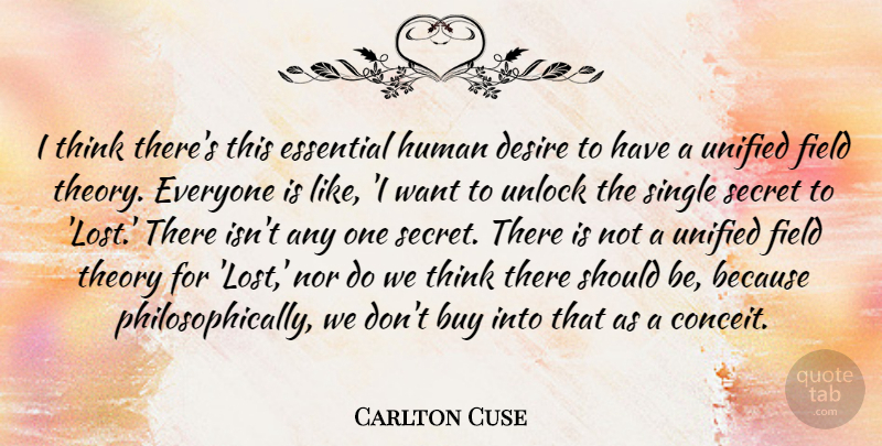 Carlton Cuse Quote About Buy, Essential, Field, Human, Nor: I Think Theres This Essential...