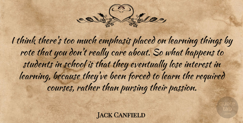 Jack Canfield Quote About Inspirational, School, Passion: I Think Theres Too Much...