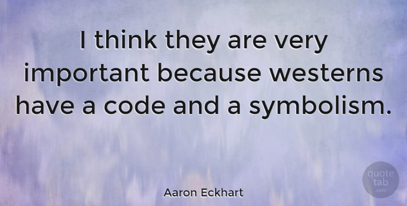 Aaron Eckhart Quote About Thinking, Symbolism, Important: I Think They Are Very...