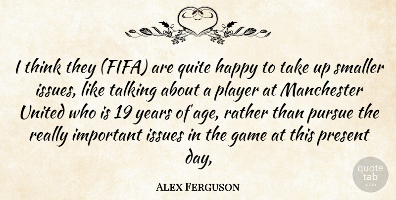 Alex Ferguson Quote About Game, Happy, Issues, Manchester, Player: I Think They Fifa Are...