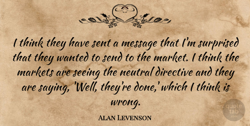 Alan Levenson Quote About Markets, Message, Neutral, Seeing, Send: I Think They Have Sent...