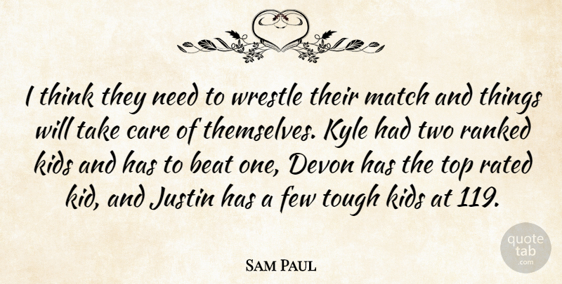 Sam Paul Quote About Beat, Care, Devon, Few, Justin: I Think They Need To...