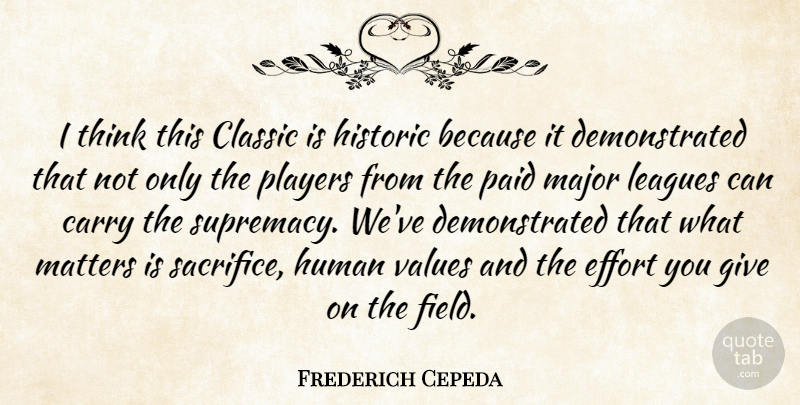 Frederich Cepeda Quote About Carry, Classic, Effort, Historic, Human: I Think This Classic Is...
