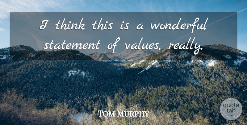 Tom Murphy Quote About Statement, Wonderful: I Think This Is A...