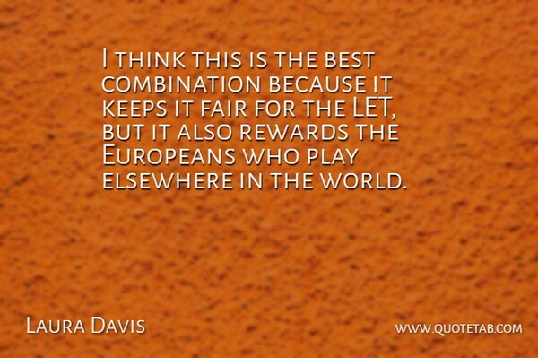 Laura Davis Quote About Best, Elsewhere, Europeans, Fair, Keeps: I Think This Is The...