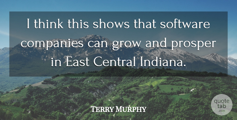 Terry Murphy Quote About Central, Companies, East, Grow, Prosper: I Think This Shows That...