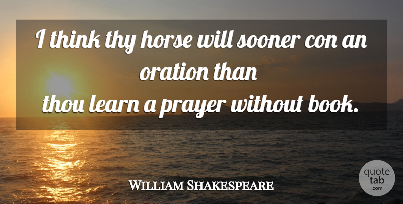 William Shakespeare Quote About Horse, Prayer, Book: I Think Thy Horse Will...