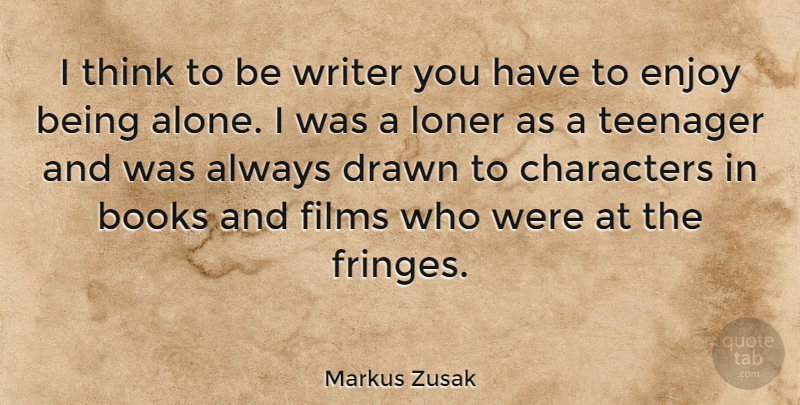 Markus Zusak Quote About Teenager, Book, Character: I Think To Be Writer...