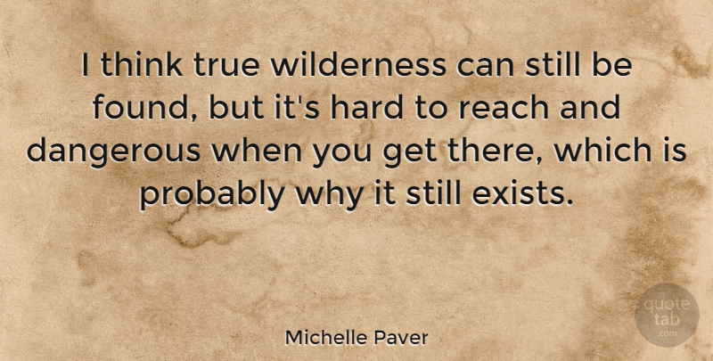 Michelle Paver Quote About Hard, Reach: I Think True Wilderness Can...