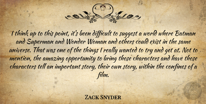 Zack Snyder Quote About Character, Opportunity, Thinking: I Think Up To This...