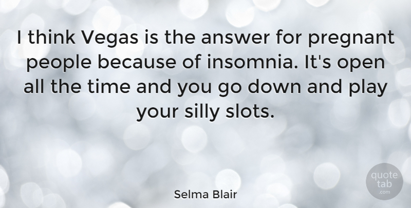 Selma Blair Quote About Answer, Open, People, Pregnant, Time: I Think Vegas Is The...