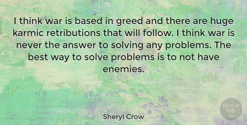Sheryl Crow Quote About Peace, War, Thinking: I Think War Is Based...