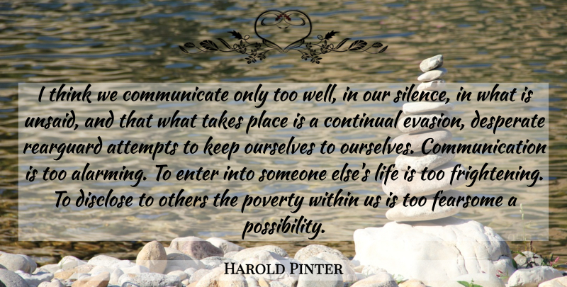 Harold Pinter Quote About Communication, Thinking, Silence: I Think We Communicate Only...