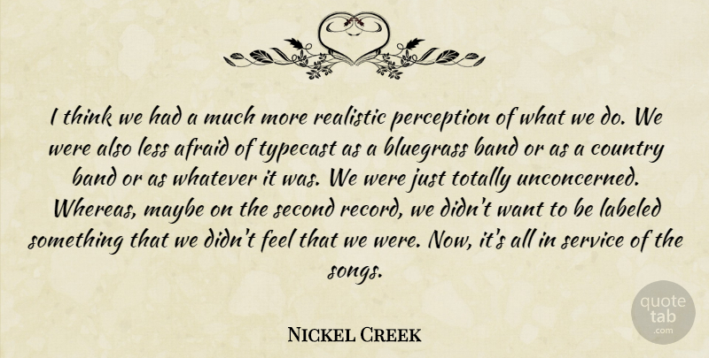 Nickel Creek Quote About Afraid, Band, Bluegrass, Country, Labeled: I Think We Had A...