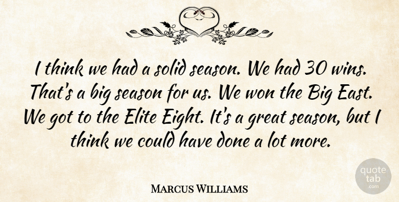 Marcus Williams Quote About Elite, Great, Season, Solid, Won: I Think We Had A...
