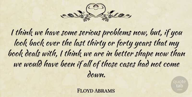 Floyd Abrams Quote About Book, Cases, Deals, Forty, Last: I Think We Have Some...