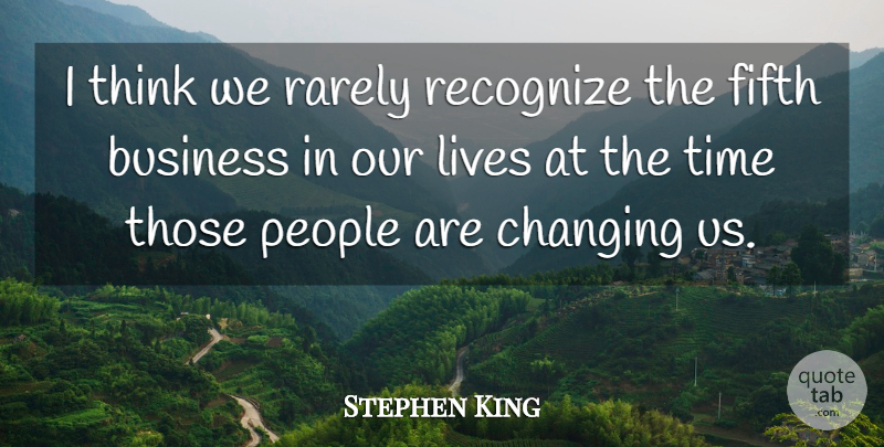 Stephen King Quote About Thinking, People, Fifth: I Think We Rarely Recognize...